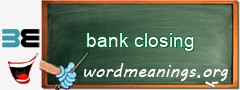 WordMeaning blackboard for bank closing